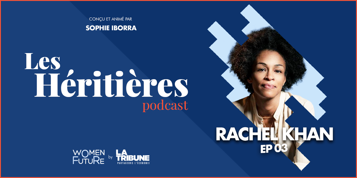 Les Héritières Ep3 -Rachel Khan est l'invitée de Sophie Iborra dans le podcast Women For Future by La Tribune