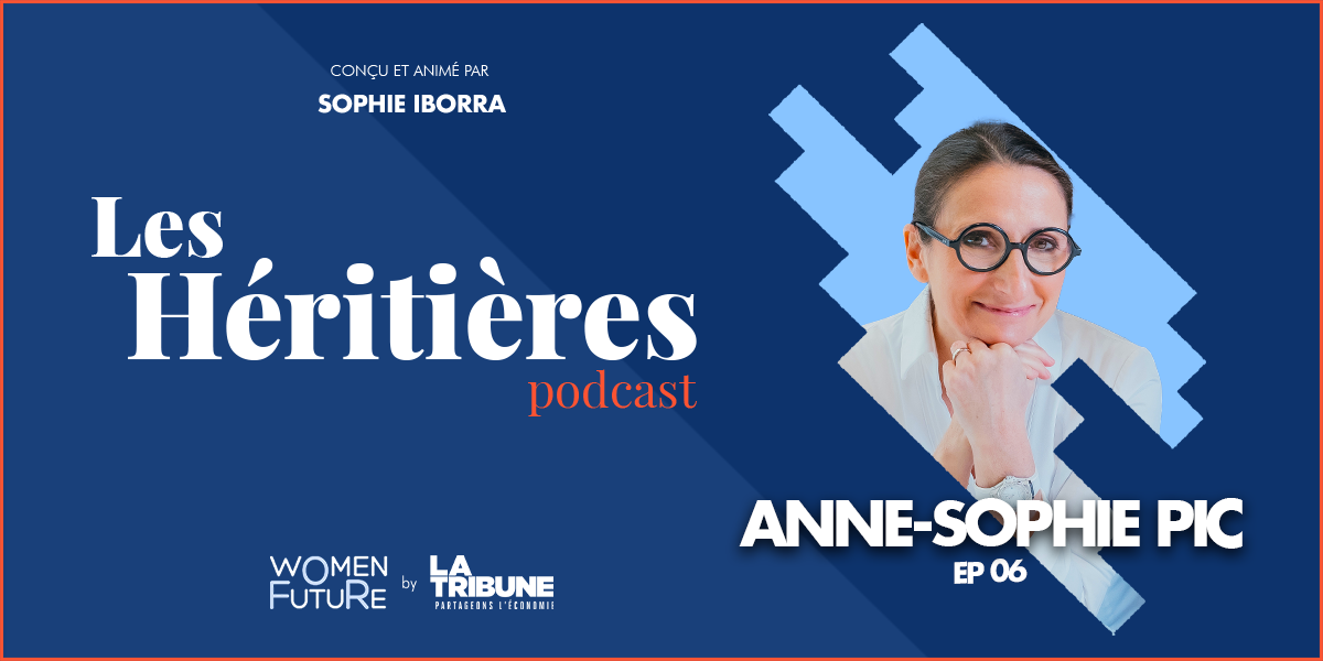 Les Héritières Ep6 - Anne-Sophie PIC est l'invitée de Sophie Iborra dans le podcast Women For Future by La Tribune