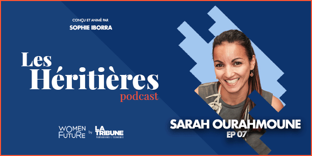 Sarah Ourahmoune est l'invitée de Sophie Iborra dans « Les Héritières » -EP 7, le podcast Women For Future by La Tribune.