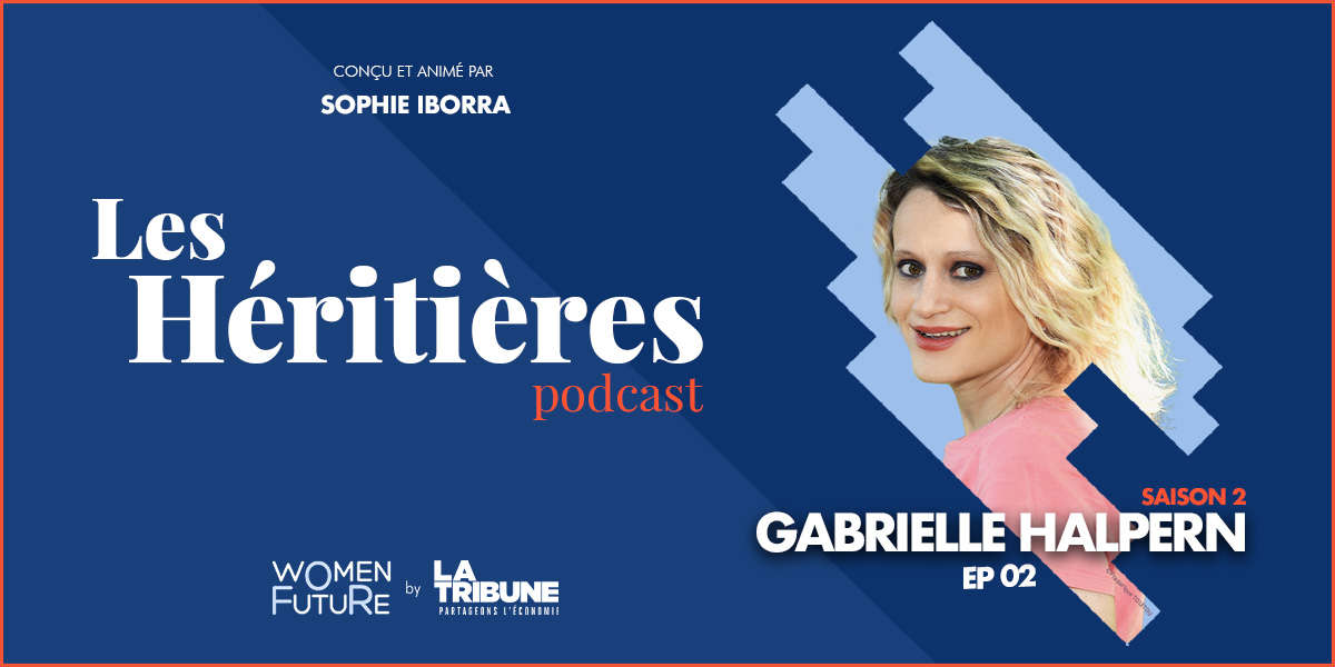 Gabrielle Halpern est l'invitée de Sophie Iborra dans Les Héritières - EP2 -Saison 2, le podcast Women For Future by La Tribune.