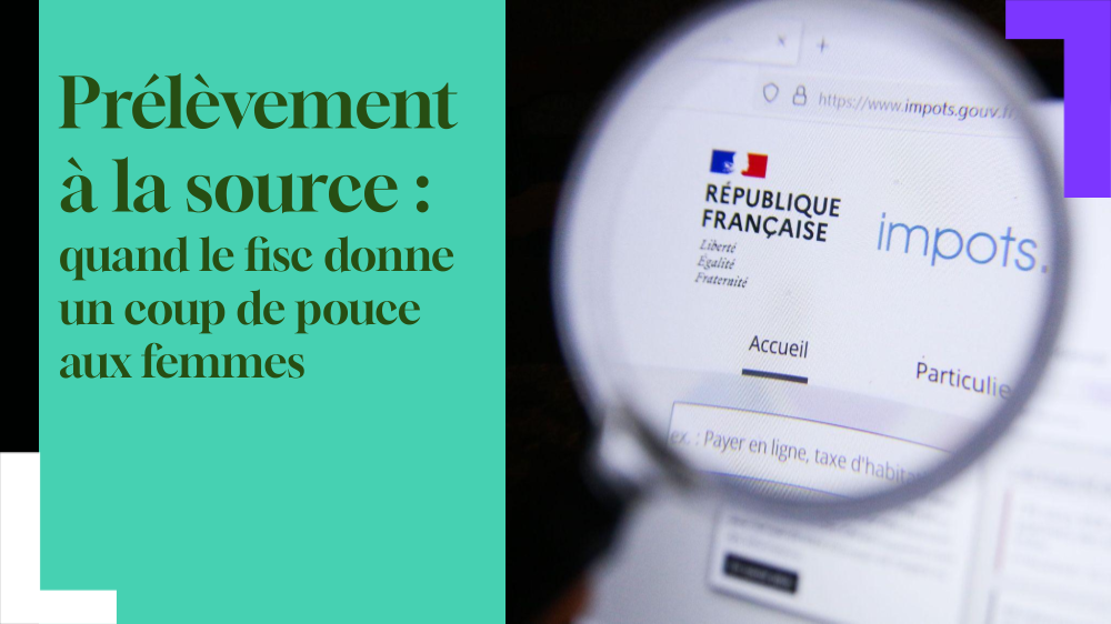 IMPÔTS 2025. Prélèvement à la source : le fisc donne un coup de pouce aux femmes