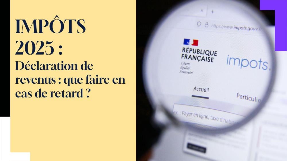 IMPÔTS 2025. Déclaration de revenus : que faire en cas de retard ?