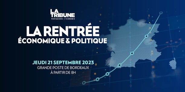 La Tribune fait sa rentrée économique et politique le jeudi 21 septembre à la Grande Poste, à Bordeaux.