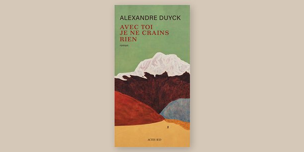 Avec toi je ne crains rien, Alexandre Duyck, Actes Sud, 208 pages, 19,90 euros (en librairies mercredi).