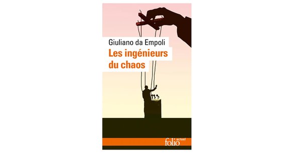 LES INGÉNIEURS
DU CHAOS, Giuliano da Empoli, Folio Actuel, 240 pages, 8,30 euros.