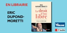 Éric Dupond-Moretti : Le droit d’être libre | En librairie aux Éditions de l'Aube