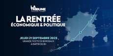 La Tribune fait sa rentrée économique et politique le jeudi 21 septembre à la Grande Poste, à Bordeaux.