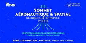Le 2e Sommet aéronautique et spatial de Bordeaux Métropole se tient le mardi 11 octobre de 8h45 à 18h.